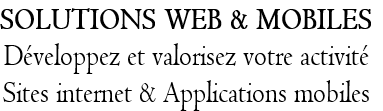 SOLUTIONS WEB & MOBILES
Développez et valorisez votre activité
Sites internet & Applications mobiles
